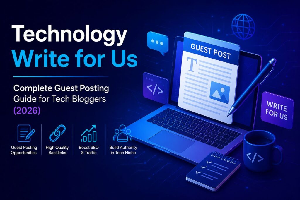 Technology Write for Us Guest Posting Guide 2026